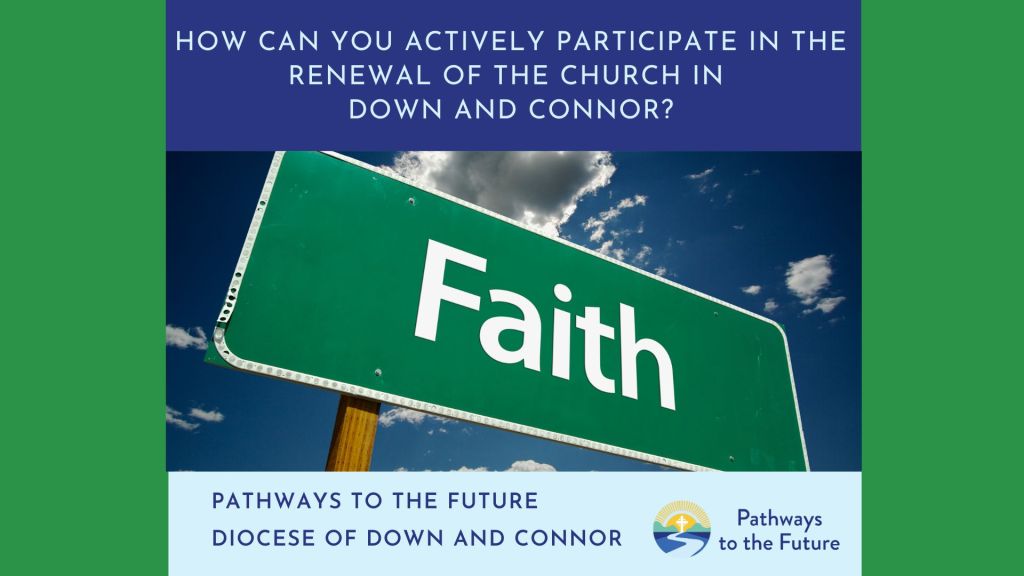 Pathways to the Future – Week 4 – How can you actively participate in the renewal of the Church in Down and&nbsp;Connor?