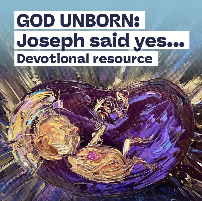 GOD UNBORN: Joseph said yes… Devotional&nbsp;Resource